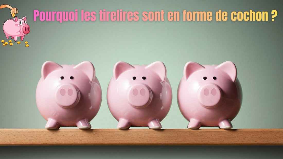 Pourquoi les tirelires sont en forme de cochon ?